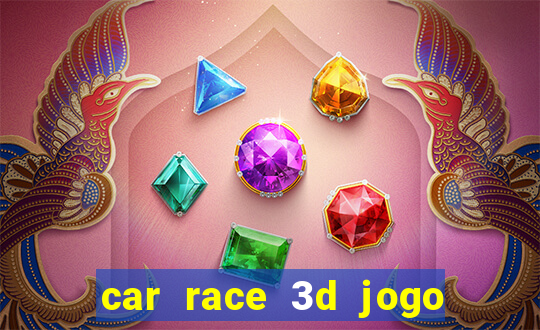 car race 3d jogo de carros